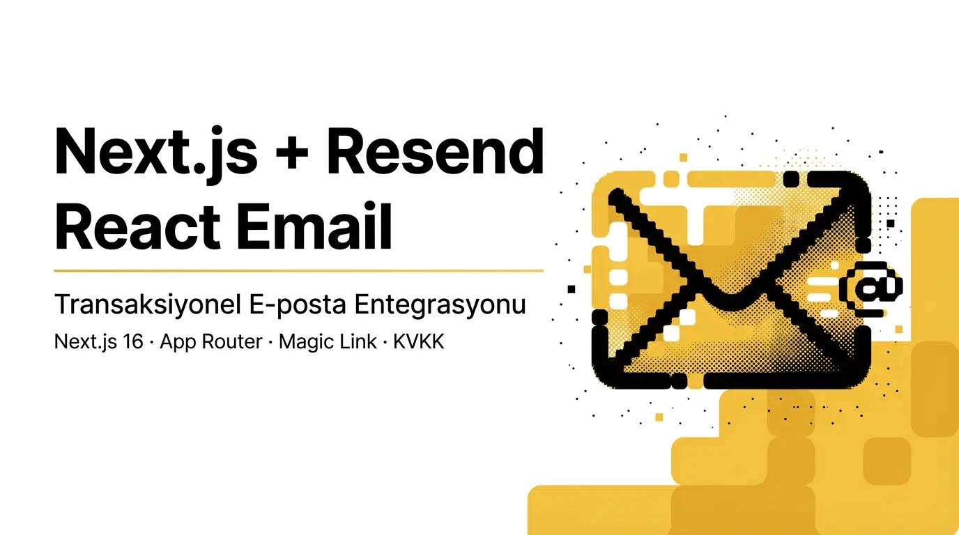 Next.js ile Resend + React Email: Transaksiyonel E-posta Entegrasyonu Rehberi