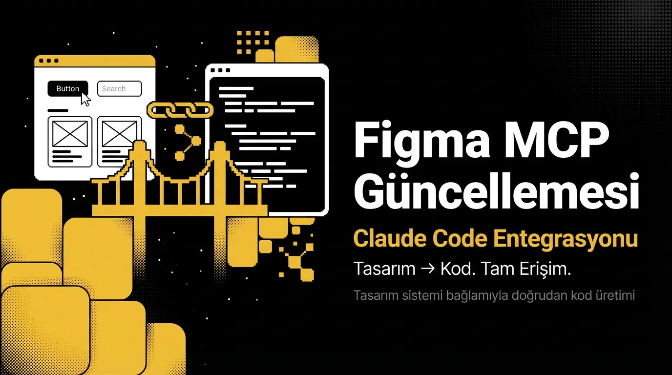 Figma MCP Güncellemesi: Claude Code ile Tasarım Sistemine Tam Erişim