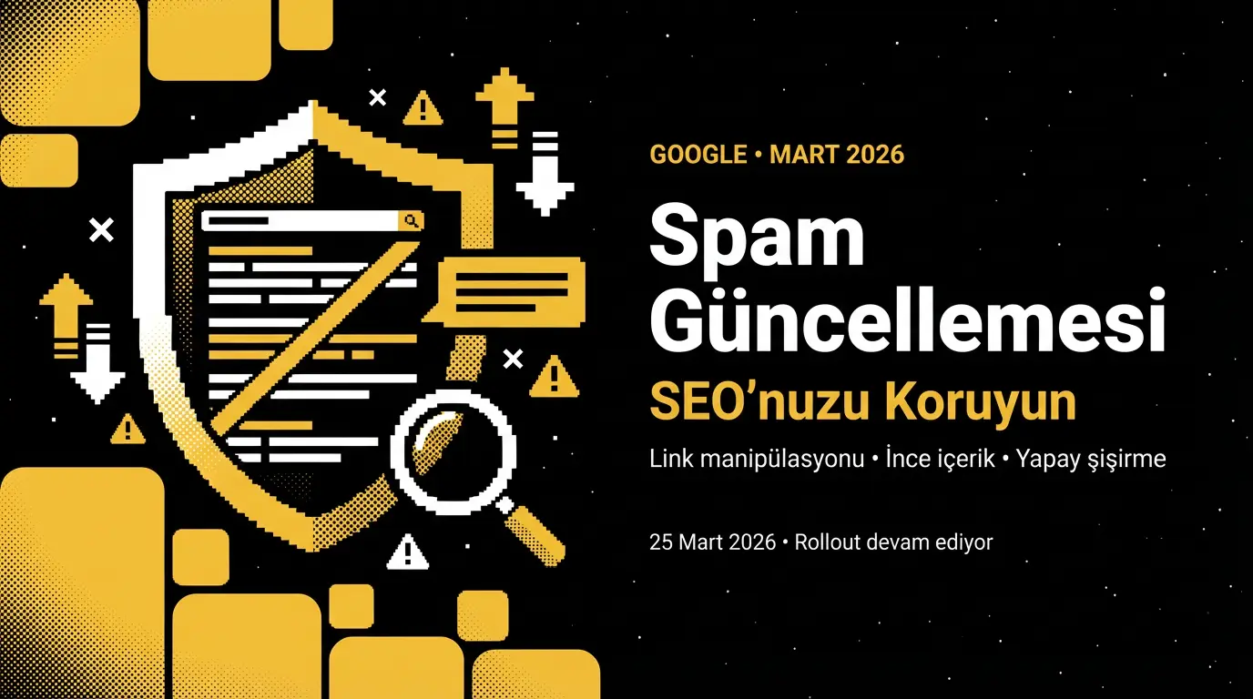 Google Mart 2026 Spam Güncellemesi Başladı: SEO'nuz Risk Altında mı?